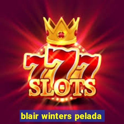 blair winters pelada